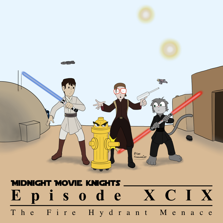 Midnight Movie Knights: Episode XCIX - The Fire Hyrdant Menace